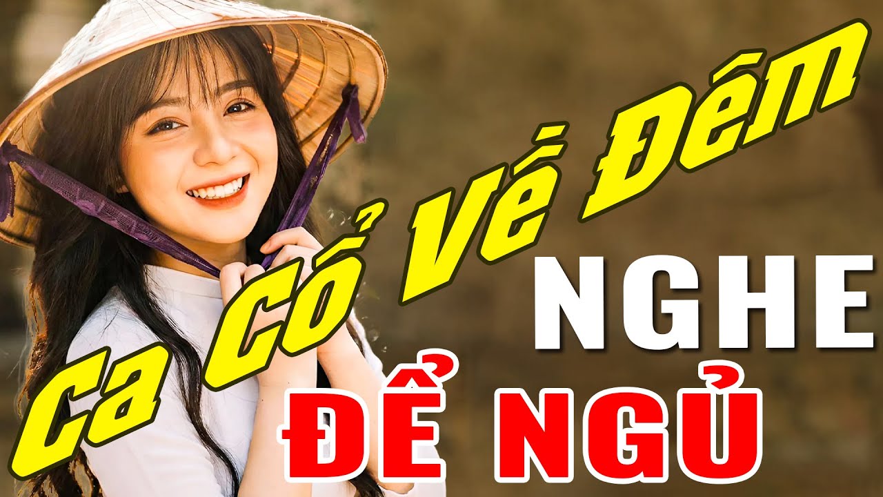 Ca Cổ Về Đêm Hợp Nghe Để Ngủ - Ca Cổ Cải Lương Hơi Dài Xúc Động Nhất - Tân Cổ Giao Duyên Buồn