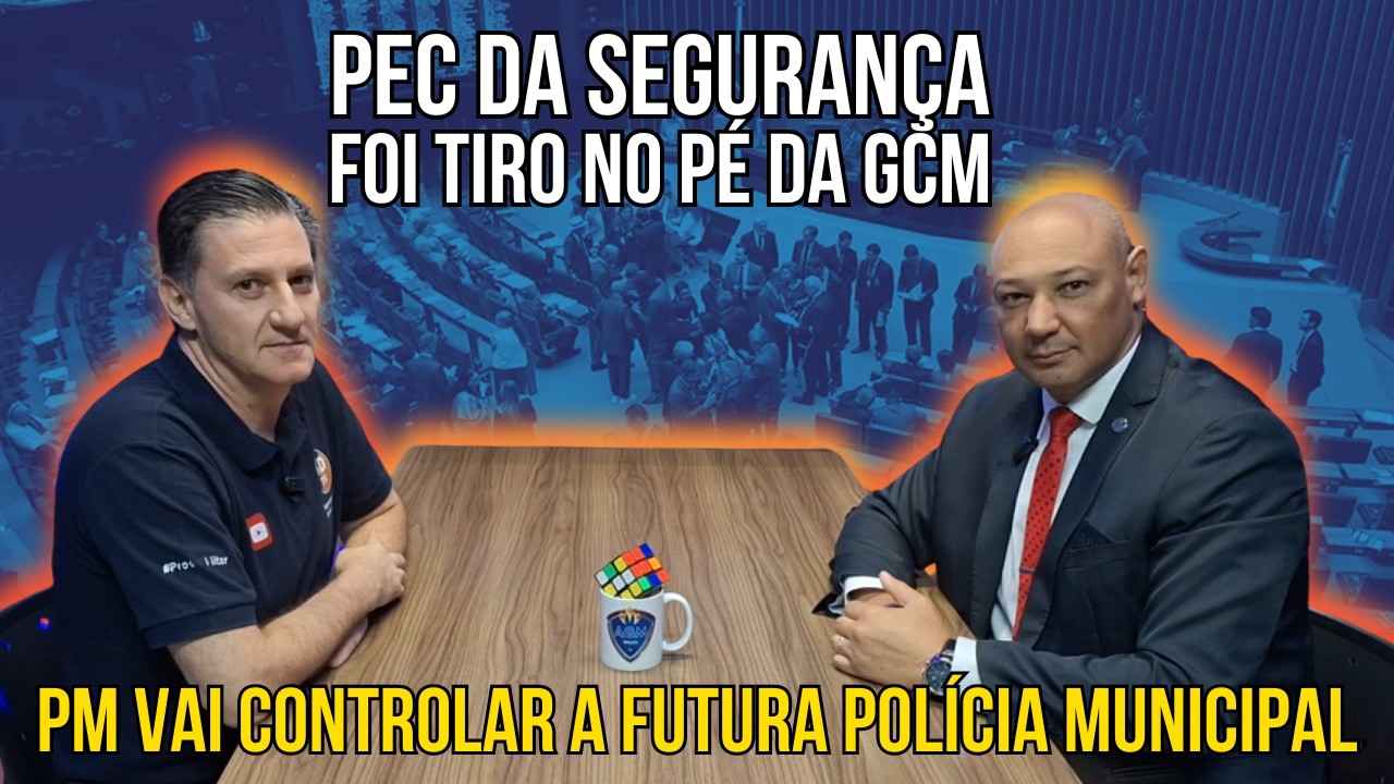 PEC NÃO AUTORIZOU POLÍCIA MUNICIPAL  - Presidente das GCMs fala dsso