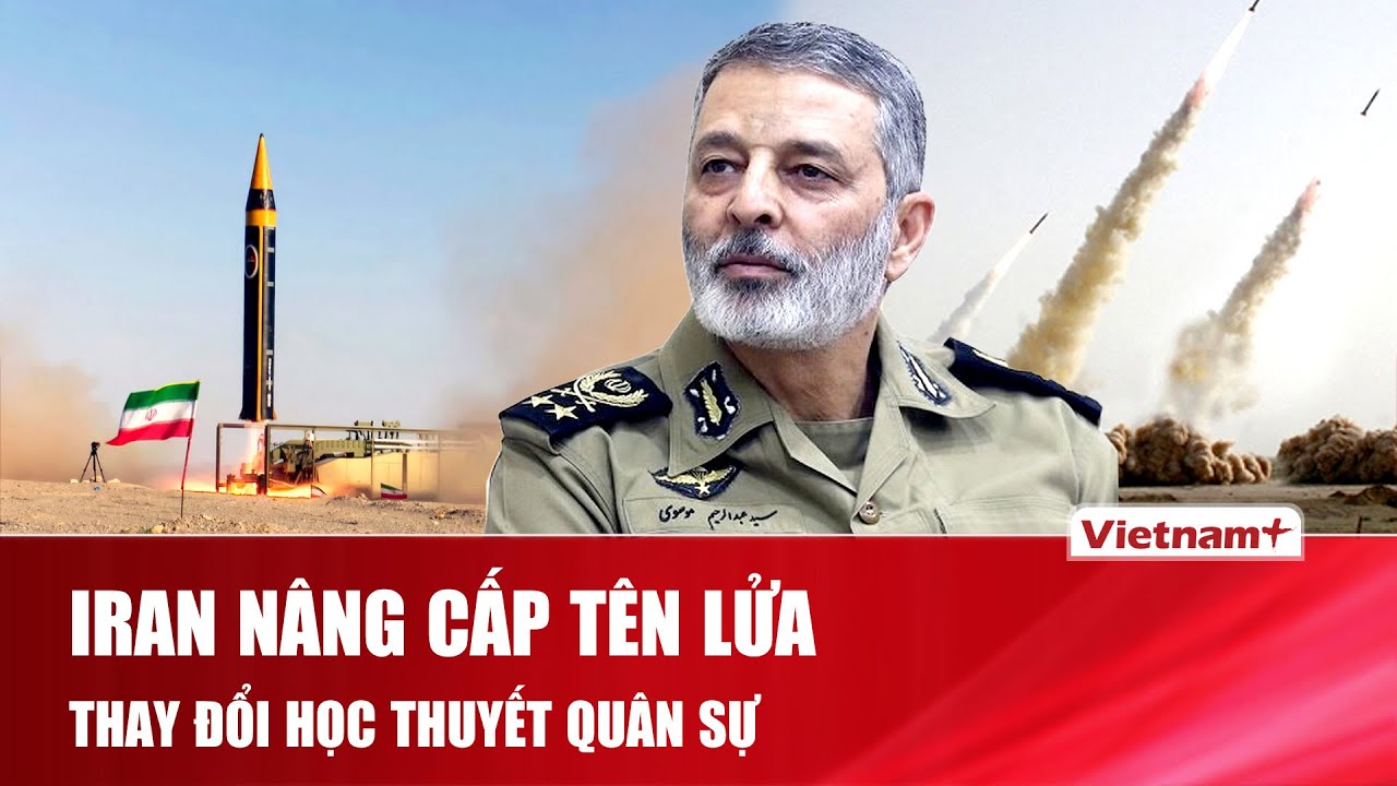 Iran chính thức nâng cấp thành công tên lửa, thay đổi học thuyết quân sự giữa lúc căng thẳng