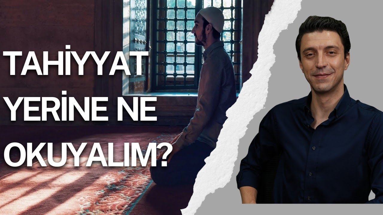 Tahiyyat yerine ne okuyalım? 