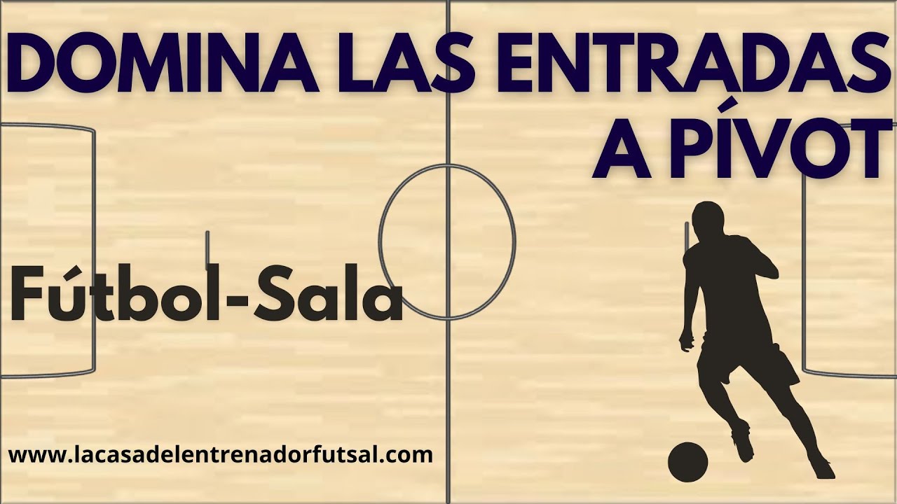 Entradas a Pívot en Fútbol Sala: Tipos, Movimientos y Ejercicios de Entrenamiento