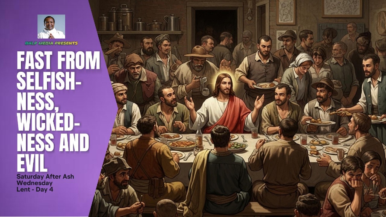 FAST FROM SELFISHNESS, WICKEDNESS AND EVIL (Saturday After Ash Wednesday)
