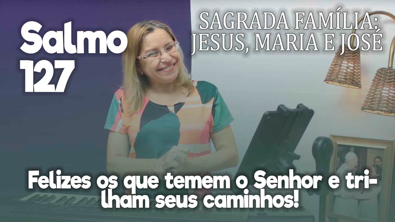 SALMO 127 -  Sagrada Família: Jesus, Maria e José | 