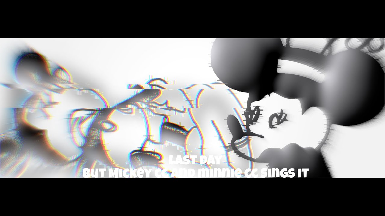 Last Day (Official) But Mickey cc and minnie cc sings it