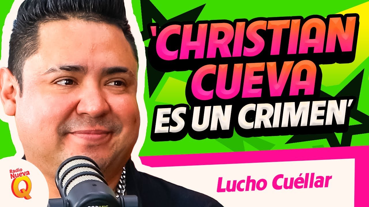 LUCHO CUÉLLAR: ‘Christian Cueva es un crimen’