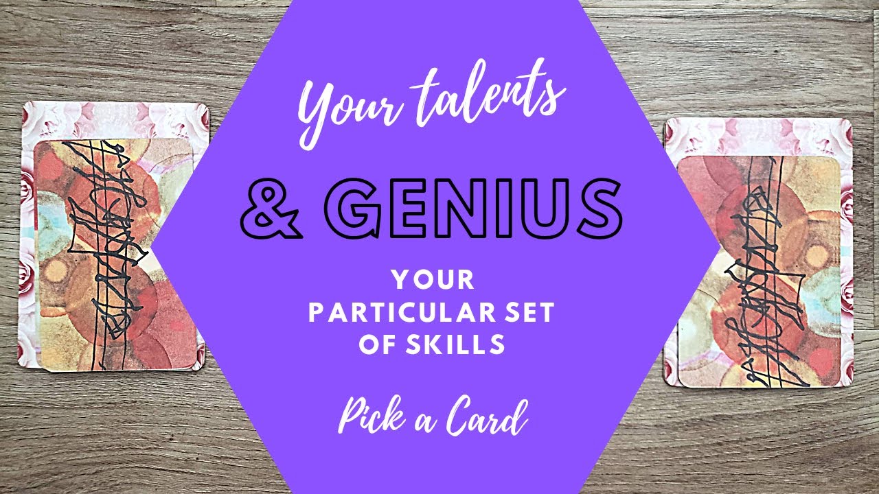 YOUR TALENTS & GENIUS 💫 Pick A Card 🔮 Your Particular Set of Skills 👑 Your Unique Gifts & Abilities