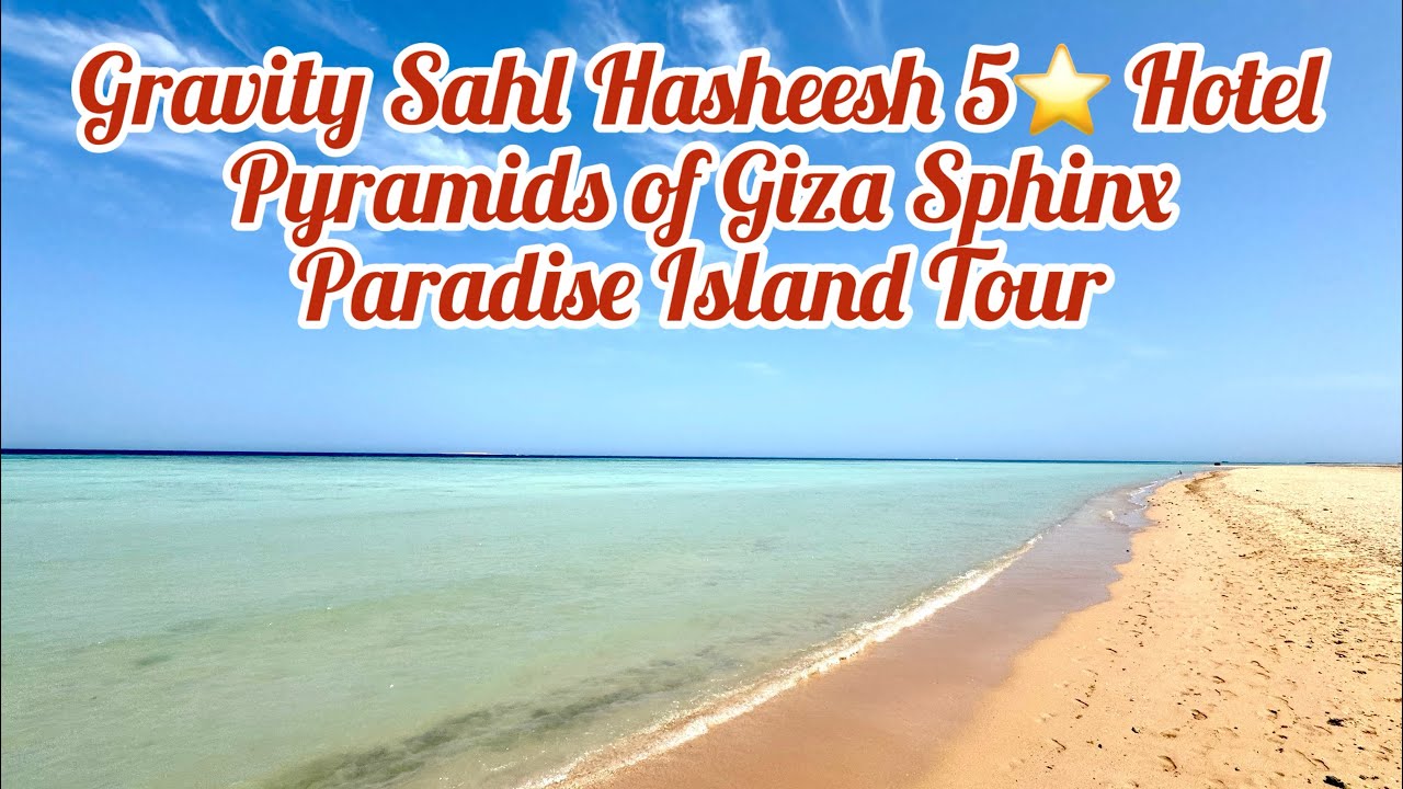 Gravity Hotel Sahl Hasheesh 5⭐️ Holiday Egypt Cairo Pyramids Of Giza , Sphinx , Paradise Island Tour