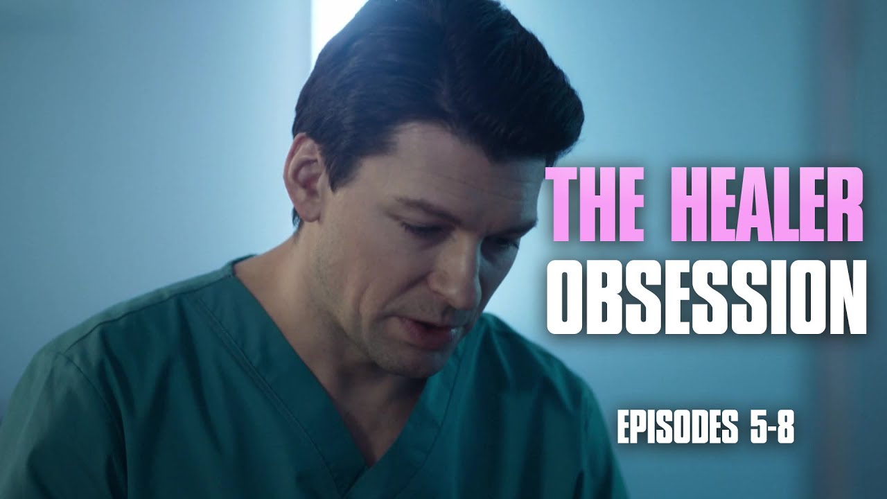HOW DO YOU GO ON WHEN YOUR HEART IS BROKEN FOREVER? | The Healer. Obsession (Episodes 5-8)