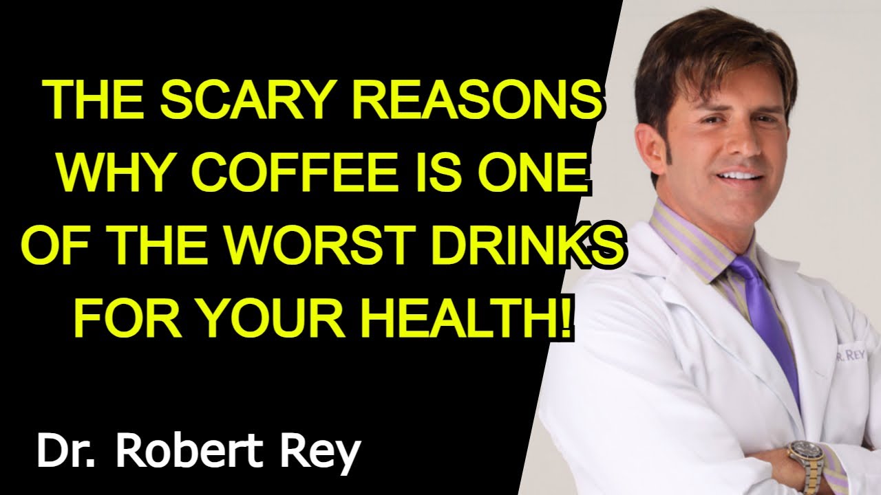 THE SCARY REASONS WHY COFFEE IS ONE OF THE WORST DRINKS FOR YOUR HEALTH! - Dr. Rey