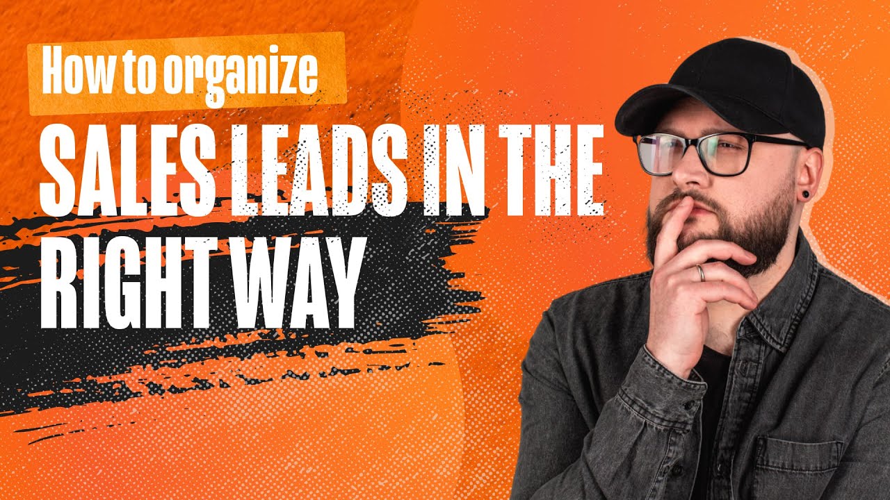 How to organize sales leads into a well-structured system