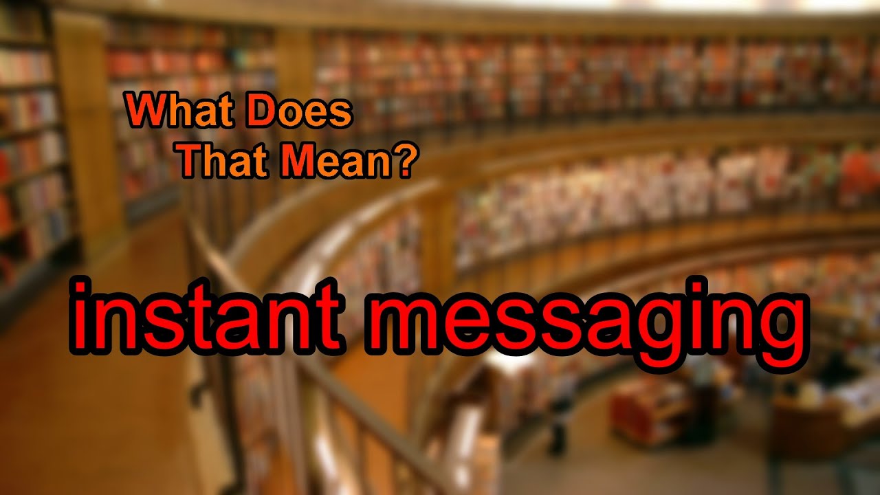 What does instant messaging mean?