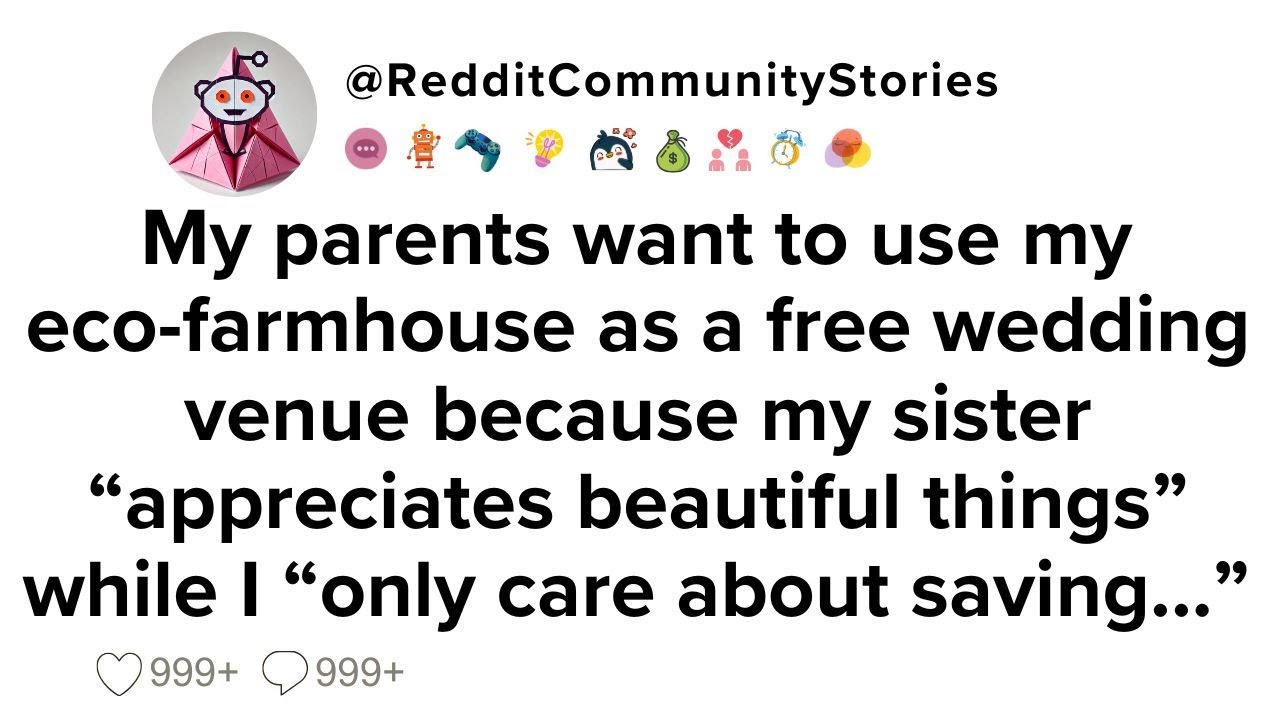 |FULL STORY| My parents want to use my eco-farmhouse as a free wedding venue because my sister...