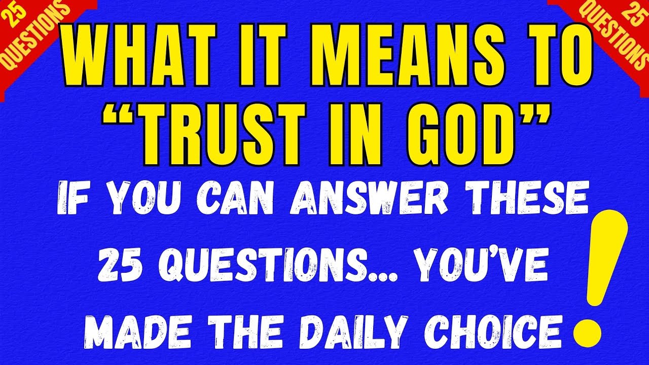 TRUSTING IN GOD - A DAILY CHOICE 25 BIBLE SCRIPTURE QUESTIONS