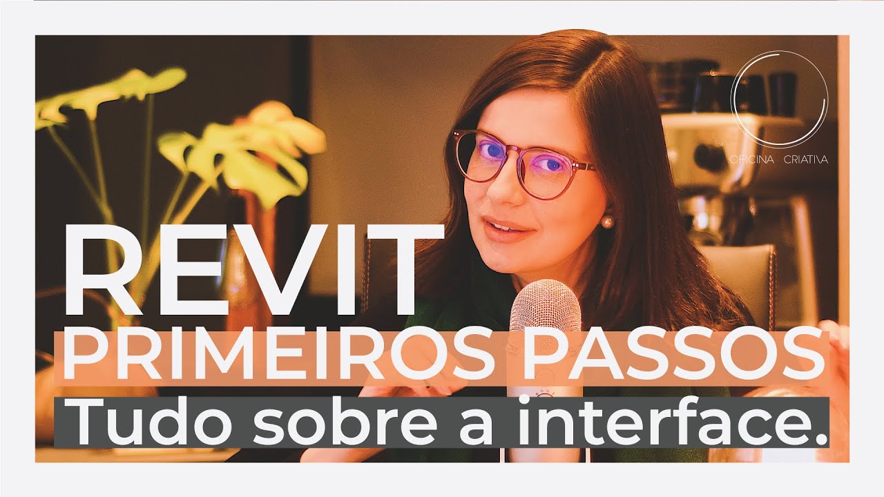 PRIMEIROS PASSOS NO REVIT - TUDO SOBRE A INTERFACE DO PROGRAMA