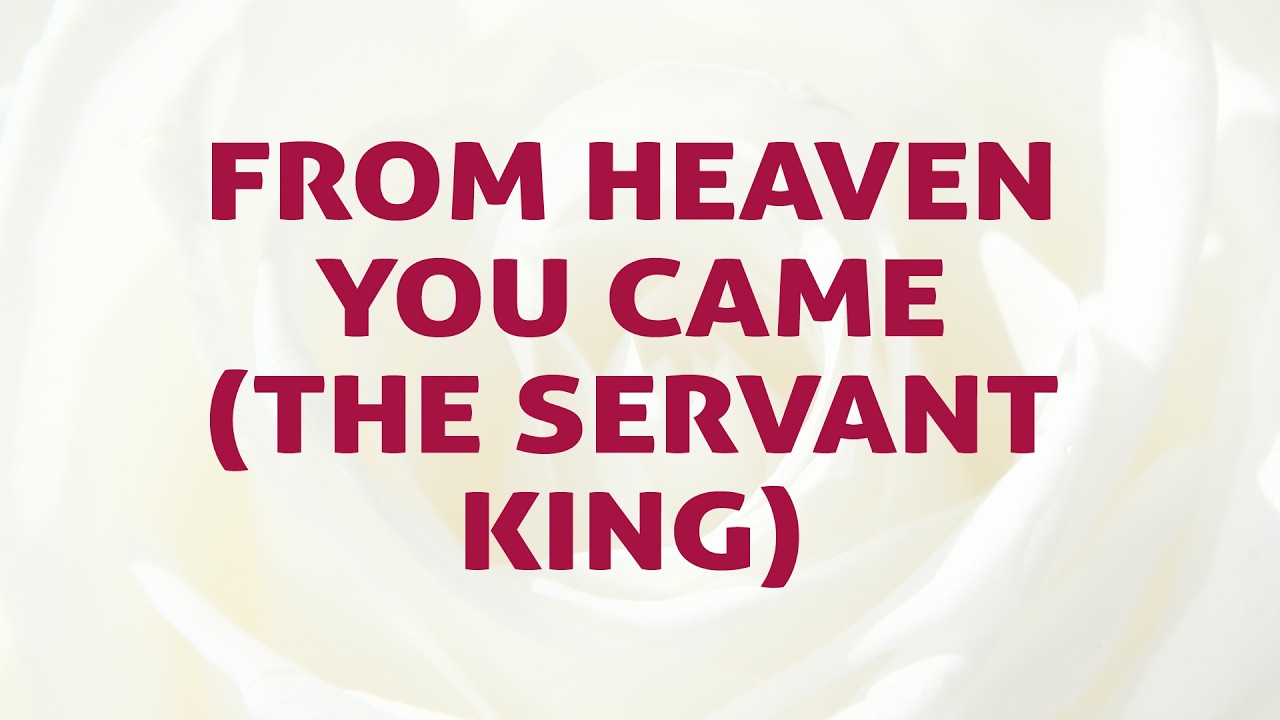 From Heaven You Came (The Servant King) - The Worship Collection
