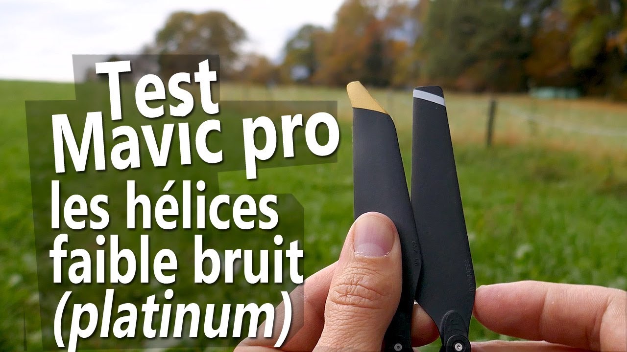 Test des hélices Faible bruit (Platinum) pour le Mavic Pro