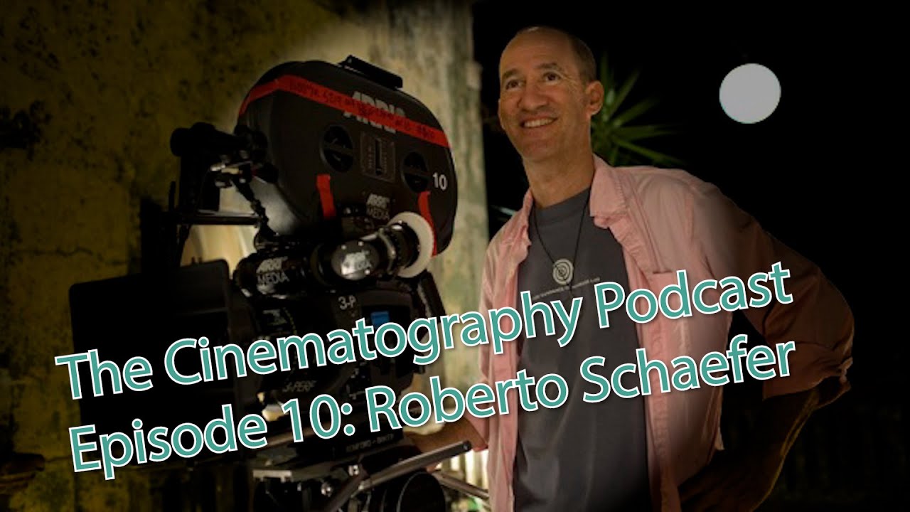 Roberto Schaefer, ASC, AIC | The Cinematography Podcast