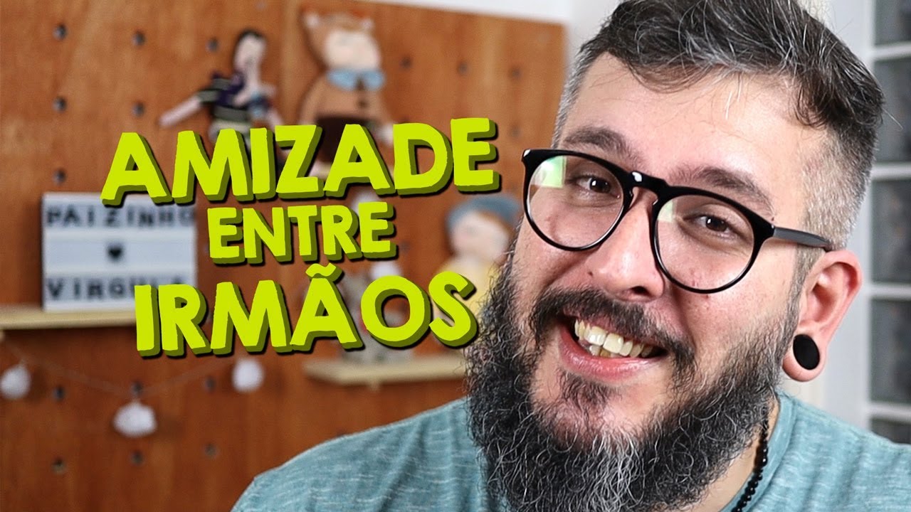 Amizade Entre Irmãos - Paizinho, Vírgula!
