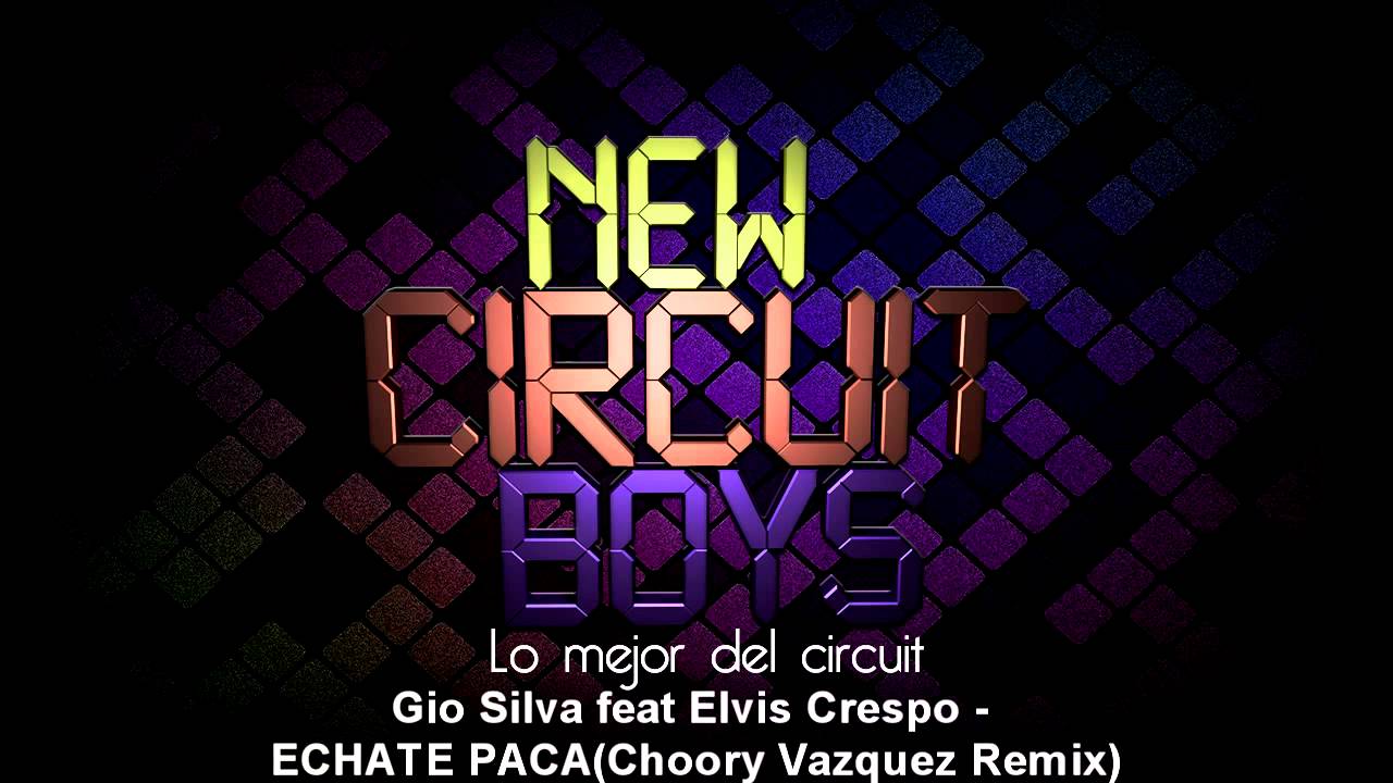 Gio Silva feat Elvis Crespo   ECHATE PACAChoory Vazquez Remix