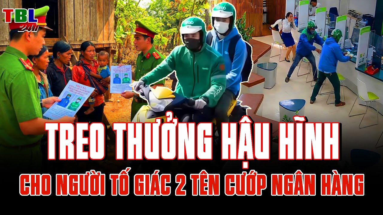 TREO THƯỞNG HẬU HĨNH cho người tố giác 2 tên cướp ngân hàng Gia Lai