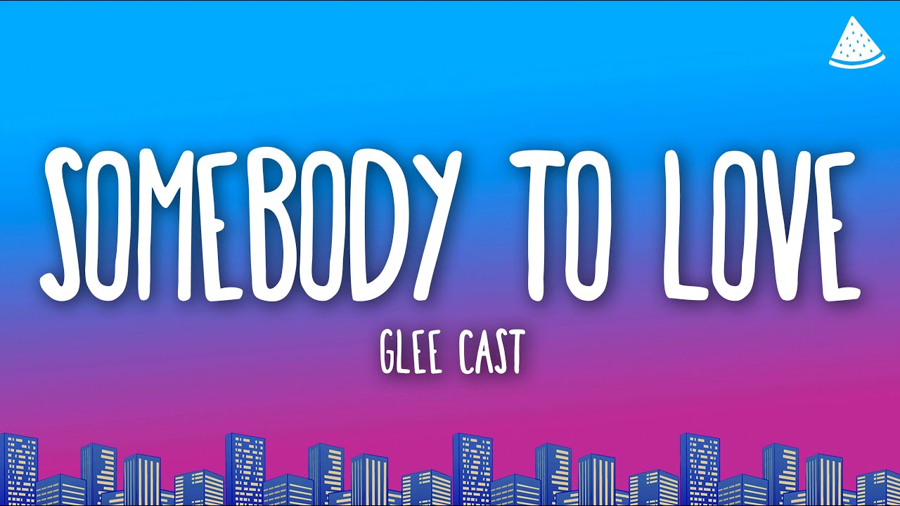 Glee Cast - Somebody to Love (Lyrics)