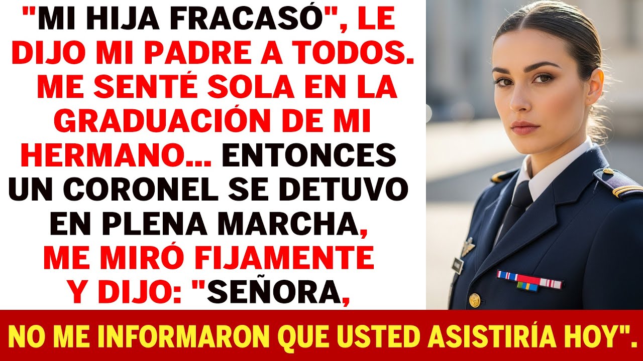 En La Graduación De Mi Hermano, Mi Padre Me Llamó Fracaso, Pero Un Coronel Me Saludó.