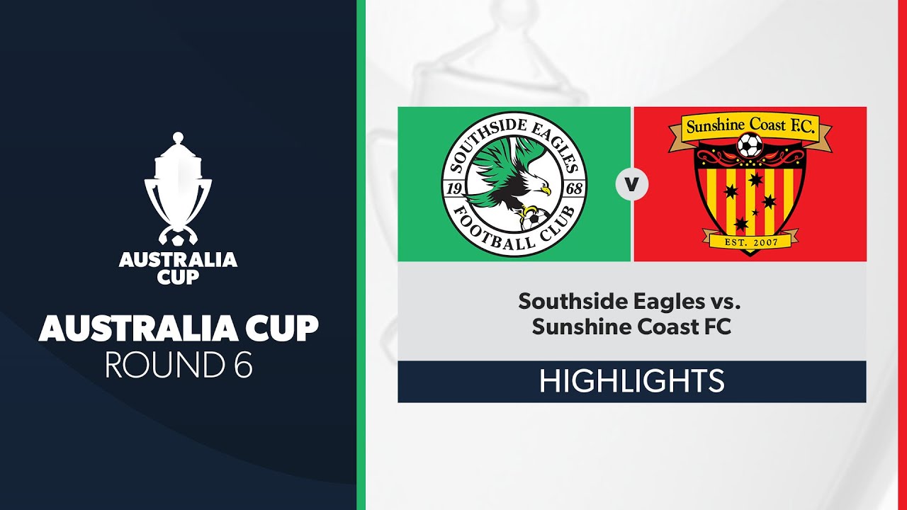 Australia Cup R6 - Southside Eagles vs. Sunshine Coast FC Highlights