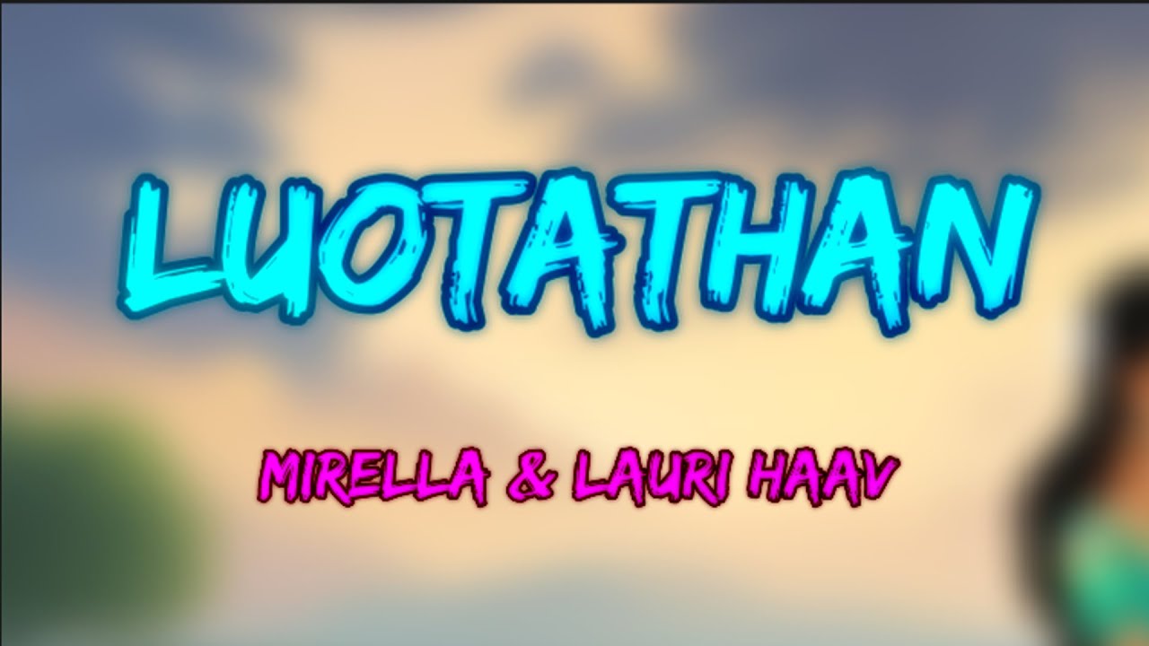 Mirella & Lauri Haav - Luotathan (Lyrics)