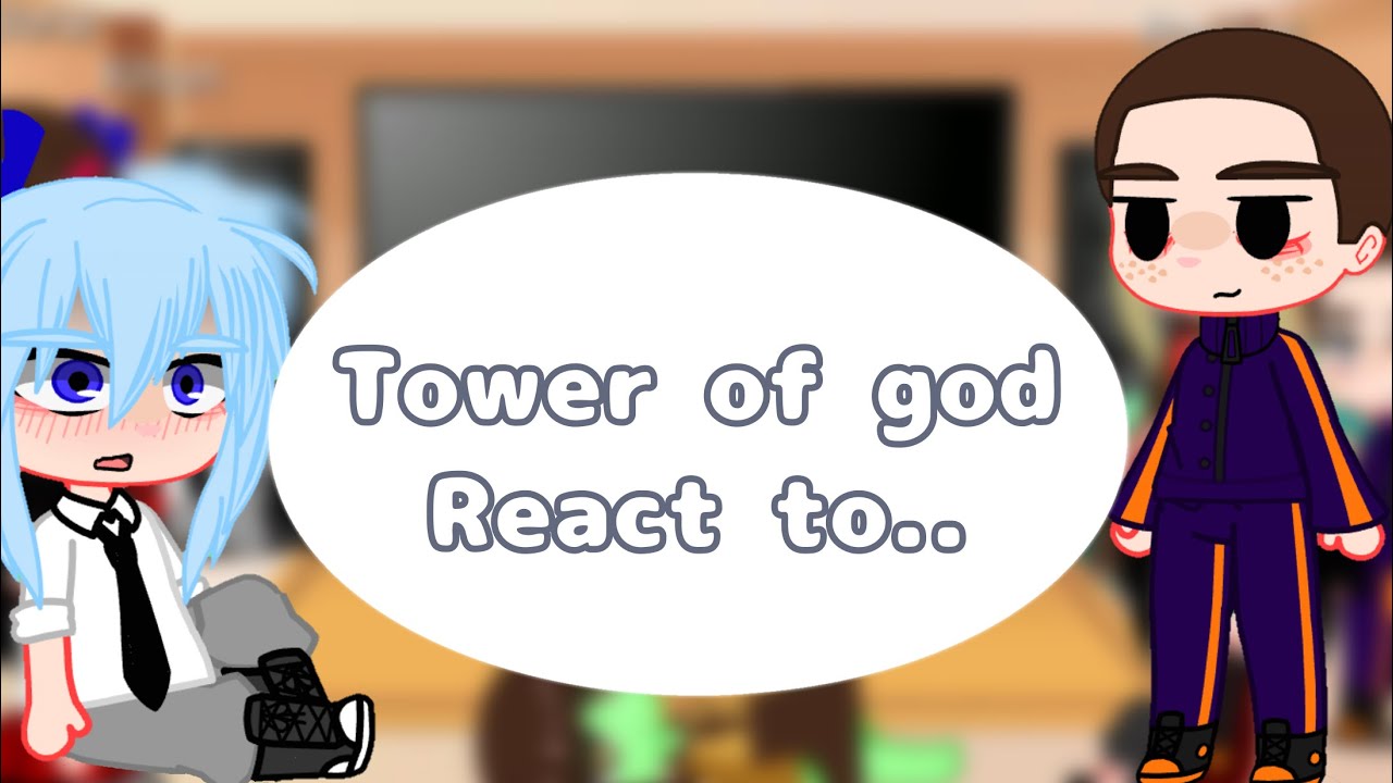 Tower of god react to…/ Khunxbam/GC