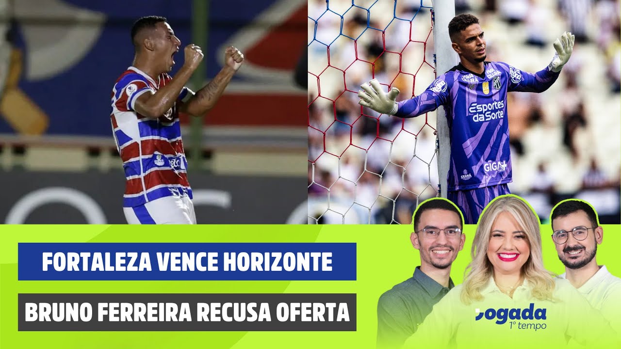 FORTALEZA VENCE O HORIZONTE | BRUNO FERREIRA RECUSA PROPOSTAS | JOGADA 1º TEMPO 23/01/2026