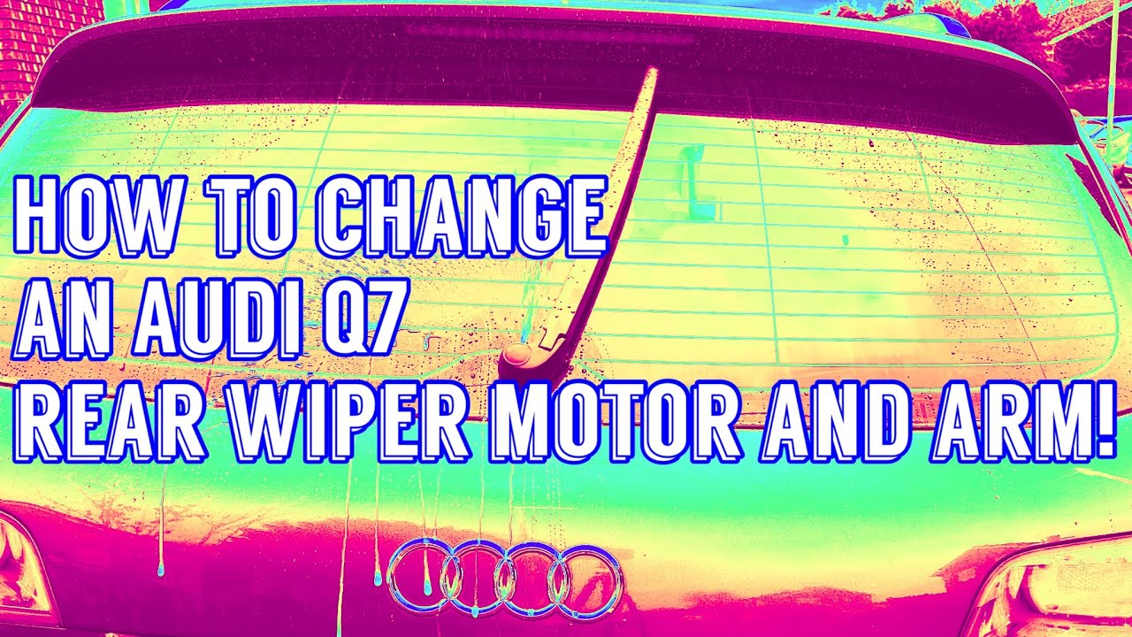 HOW TO CHANGE AN AUDI Q7 REAR WIPER MOTOR AND ARM!