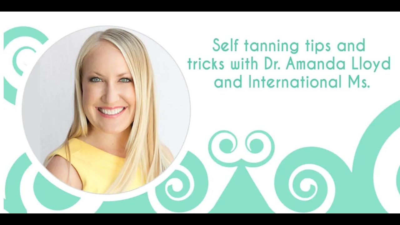 Self tanning tips and tricks with Dr  Amanda Lloyd and International Ms