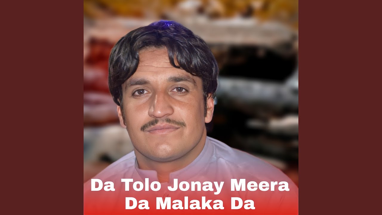 Da Tolo Jonay Meera Da Malaka Da