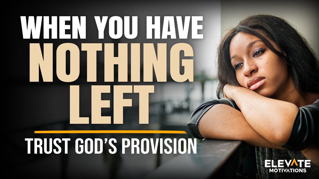 Trusting God When You Have Nothing Left: The Power of Divine Provision | Christian Motivation