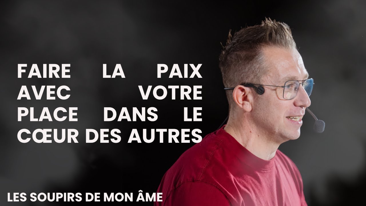Faire la paix avec votre place dans le cœur des autres 