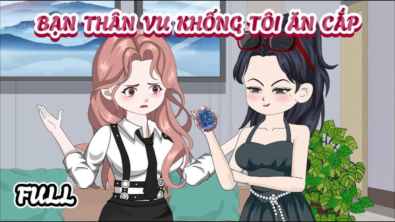 (Full) Bạn Thân Vu Khống Tôi Ăn Cắp | Cày phim đến 2h sáng