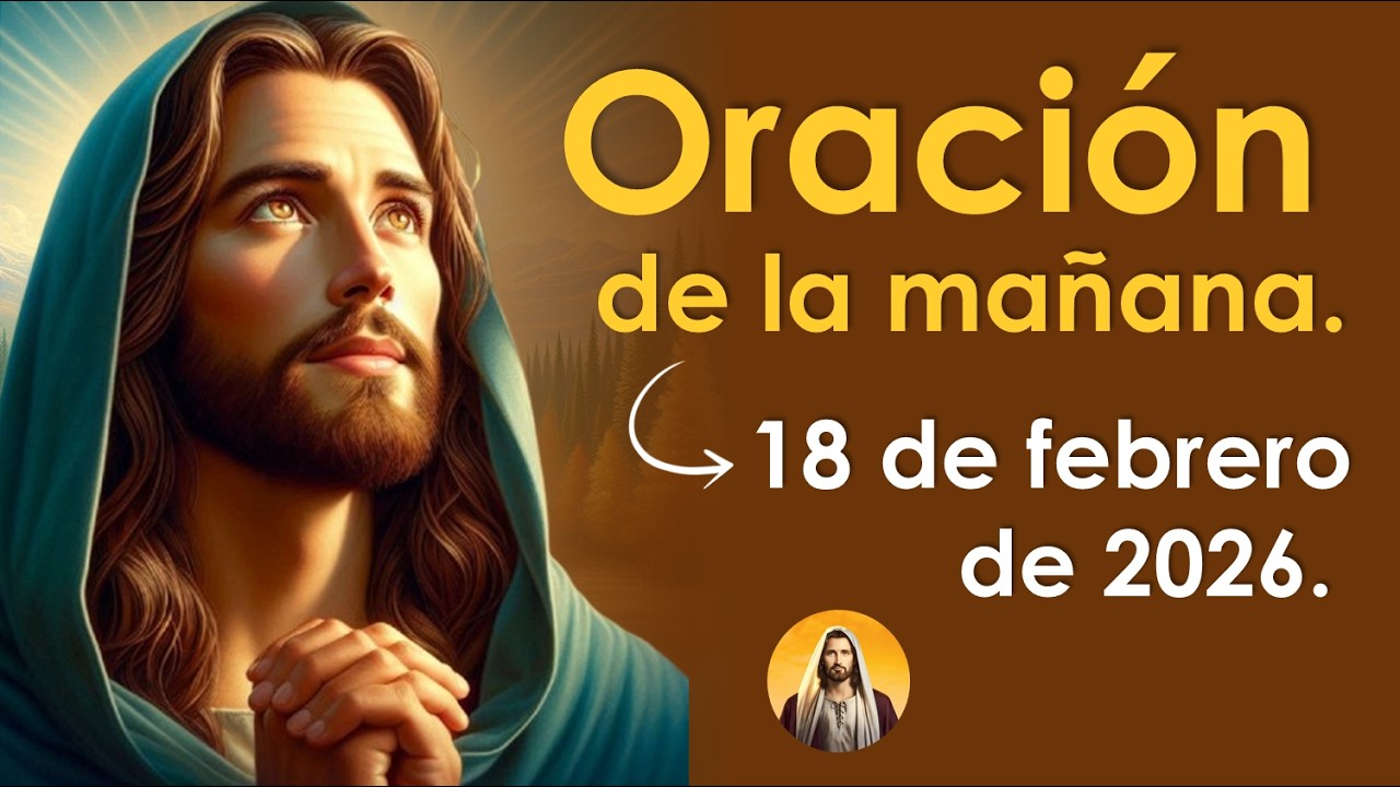 Oración de la mañana de hoy miércoles 18 de febrero | DIOS ES BUENO 🙏