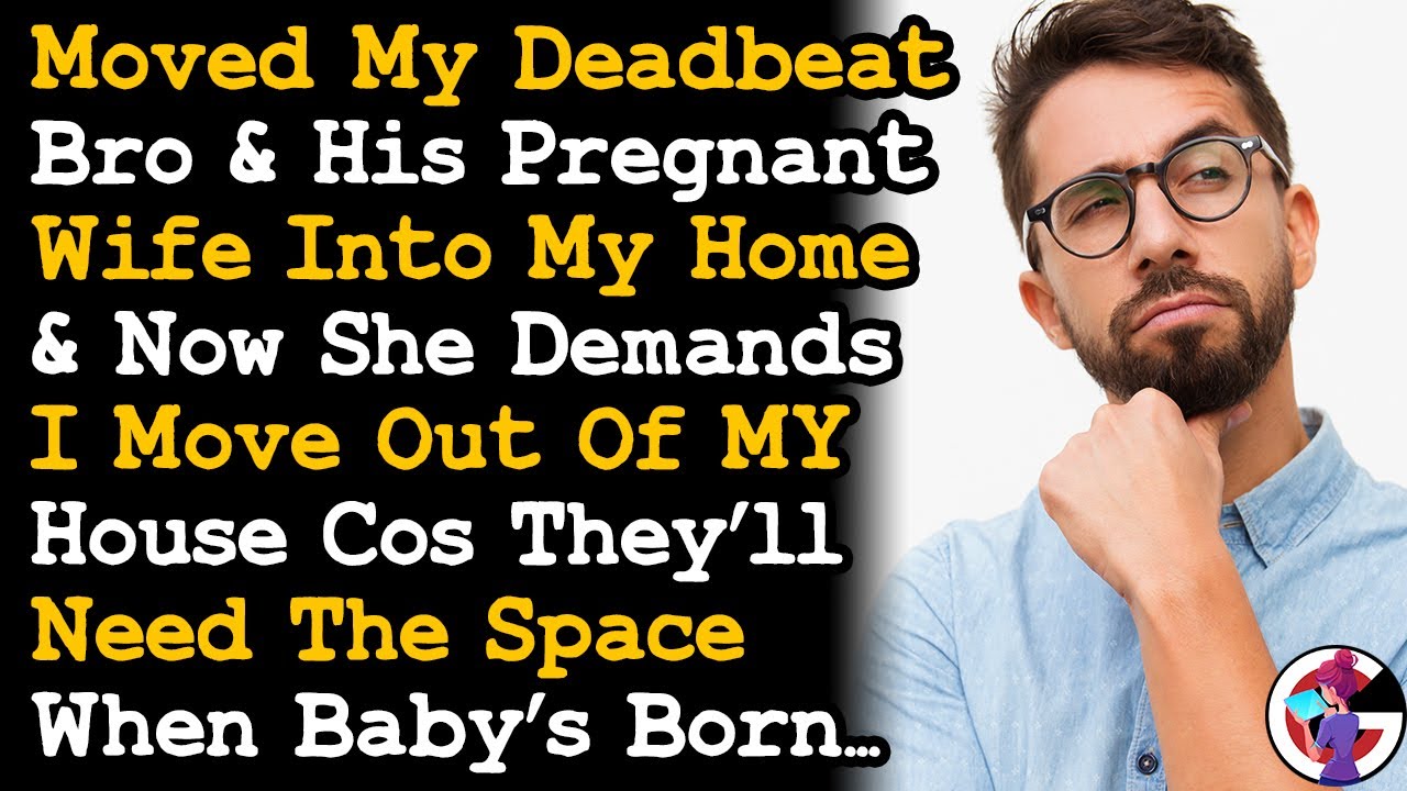 Moved My Deadbeat Bro & His Preggo Wife Into My House & Now She Demands I Moved Out Because... AITA