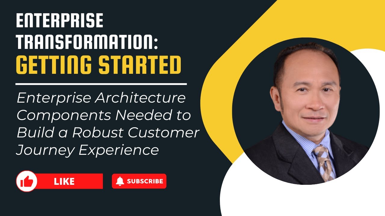 Enterprise Architecture Components Needed to Build a Robust Customer Journey Experience