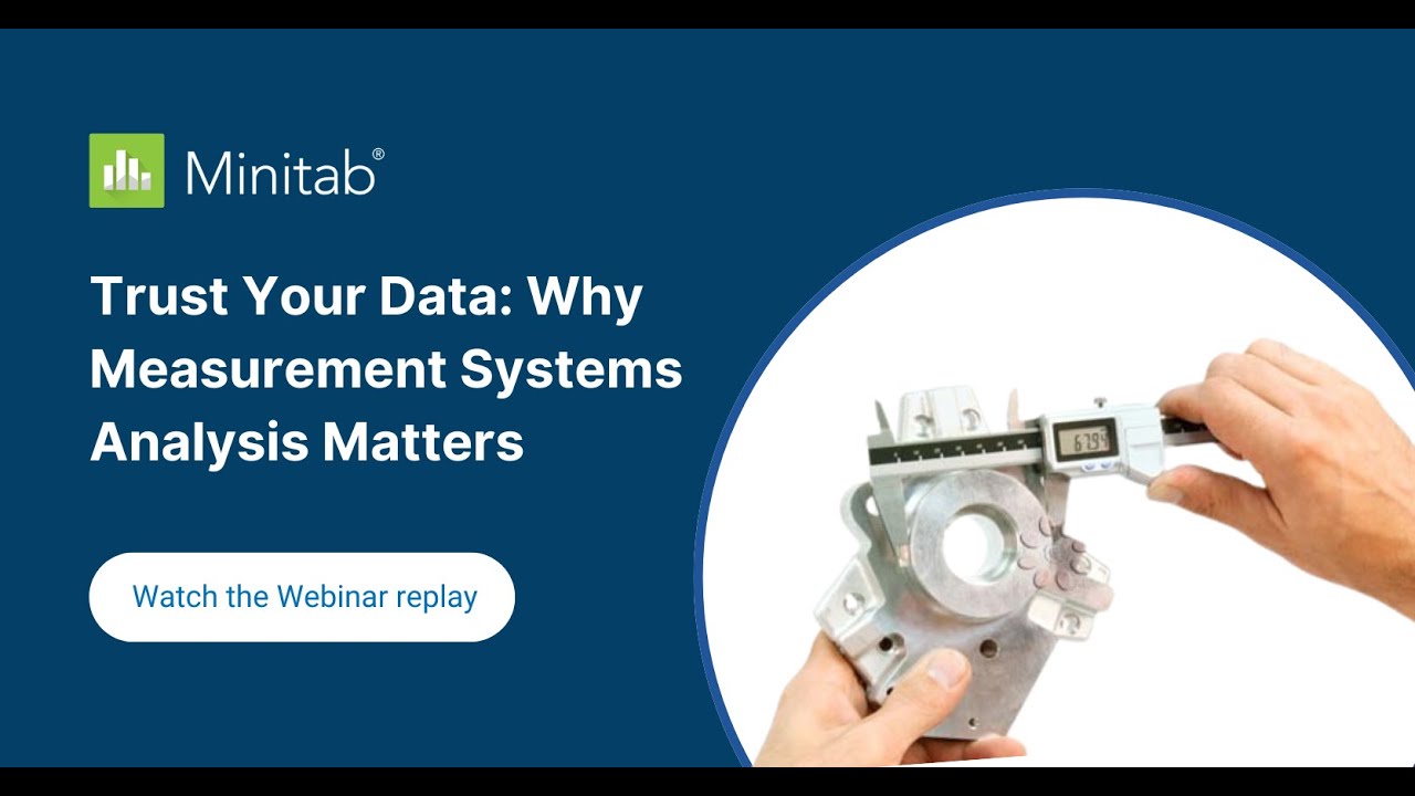 Trust Your Data: Why Measurement Systems Analysis Matters (Minitab)