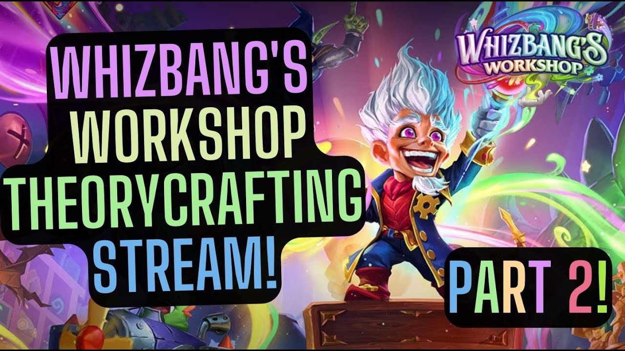 WHIZBANG'S WORKSHOP THEORYCRAFTING STREAM! (Part 2) WHIZBANG'S WORKSHOP GAMEPLAY