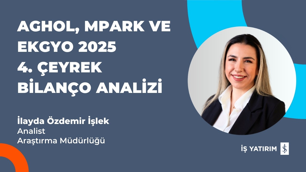 AGHOL, MPARK ve EKGYO 2025 4. ÇEYREK BİLANÇO ANALİZİ - İLAYDA ÖZDEMİR İŞLEK