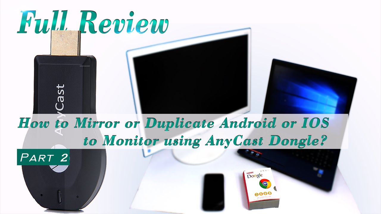 LHR - FULL REVIEW AnyCast Dongle - Part 2 - (How to Mirror or Duplicate Android or IOS to Monitor?)