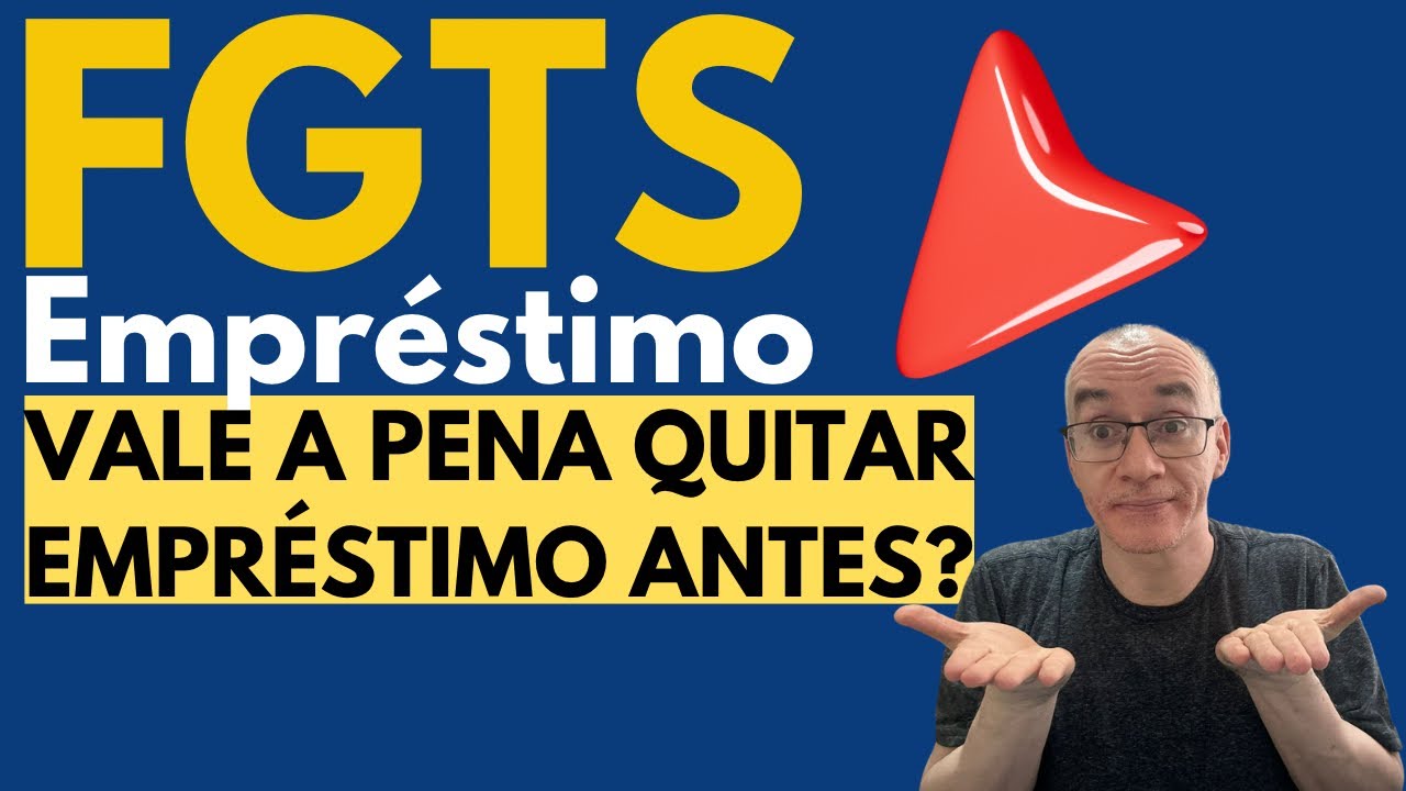 FGTS - Vale a pena quitar empr&eacute;stimo FGTS antecipadamente? Entenda tudo nesse v&iacute;deo #FGTS