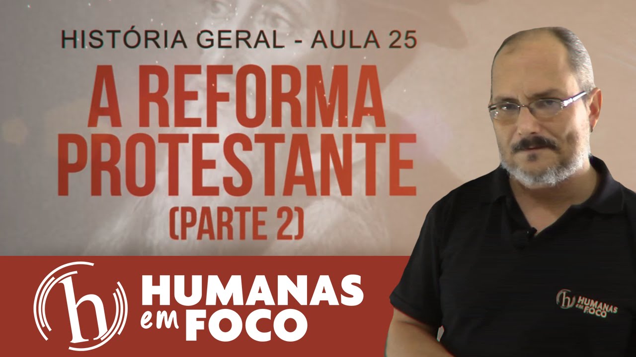 História Geral - Aula 24 - A reforma protestante parte 2