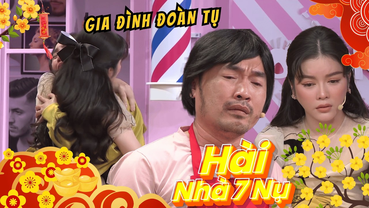 HÀI TẾT 7 NỤ: Hạnh phúc vì gia đình đoàn tụ đầu năm Bính Ngọ, khóc hết nước mắt với nhà Tiến Luật