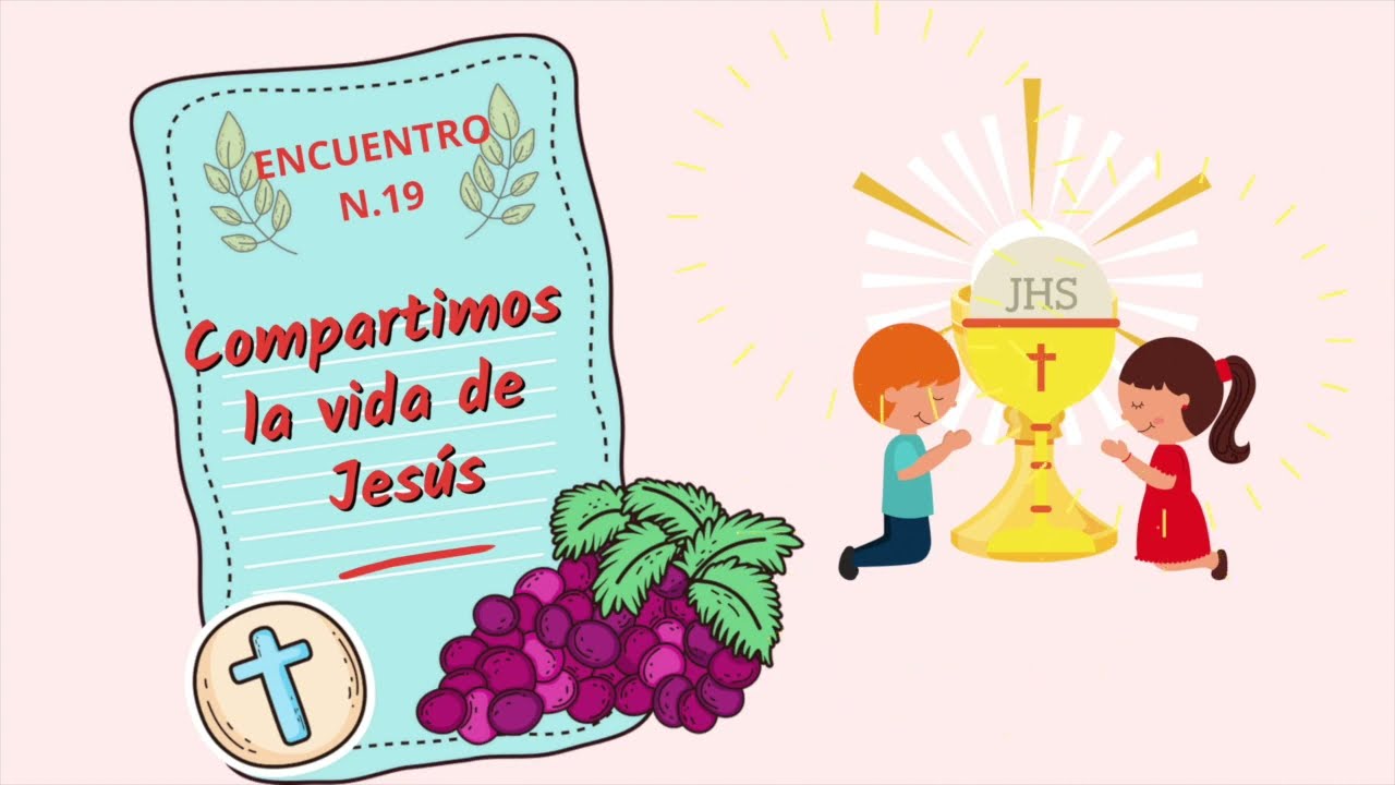 Encuentro 19. Compartimos la vida de Jesús