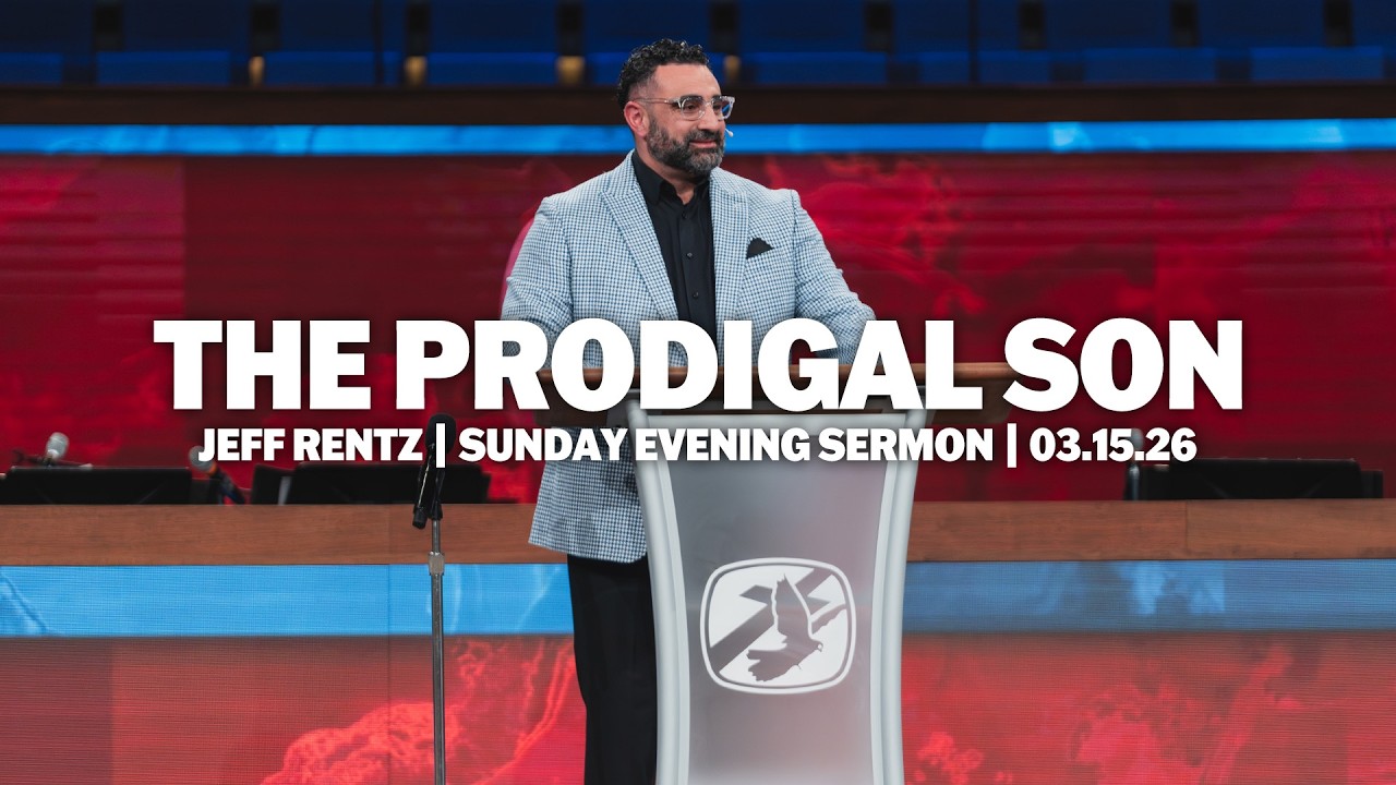 The Prodigal Son | Jeff Rentz | Sunday Evening Sermon