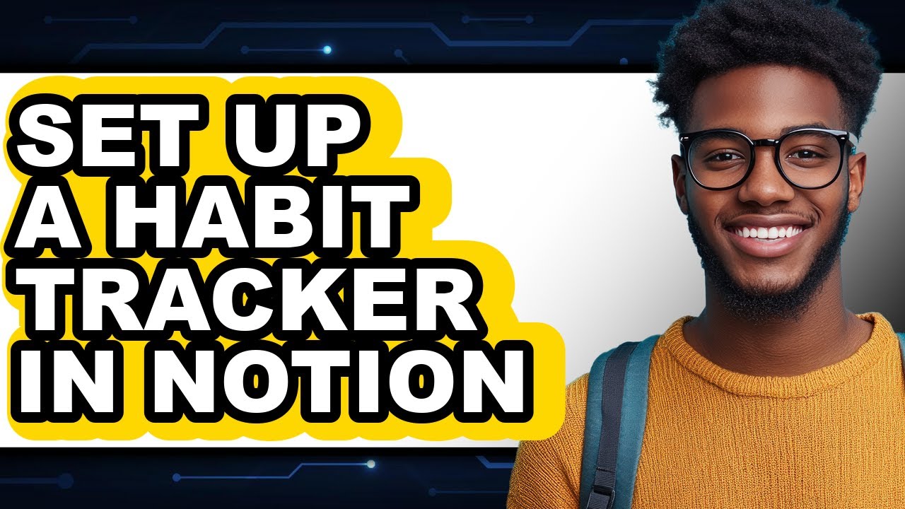 How To Set Up A Habit Tracker In Notion - Full Guide