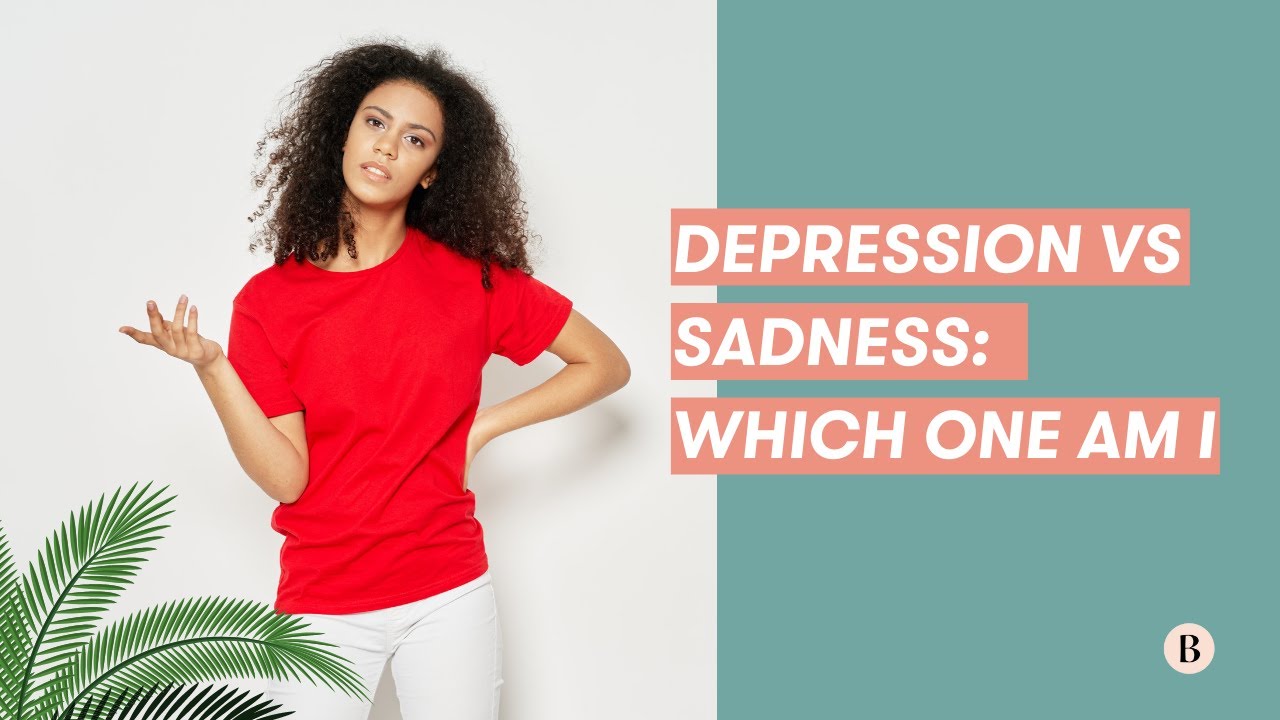 Depression VS Sadness: Signs, Difference and How To Address The Issue